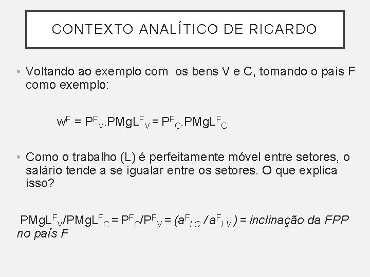 CONTEXTO ANALÍTICO DE RICARDO • Voltando ao exemplo com os bens V e C, CONTEXTO ANALÍTICO DE RICARDO • Voltando ao exemplo com os bens V e C,