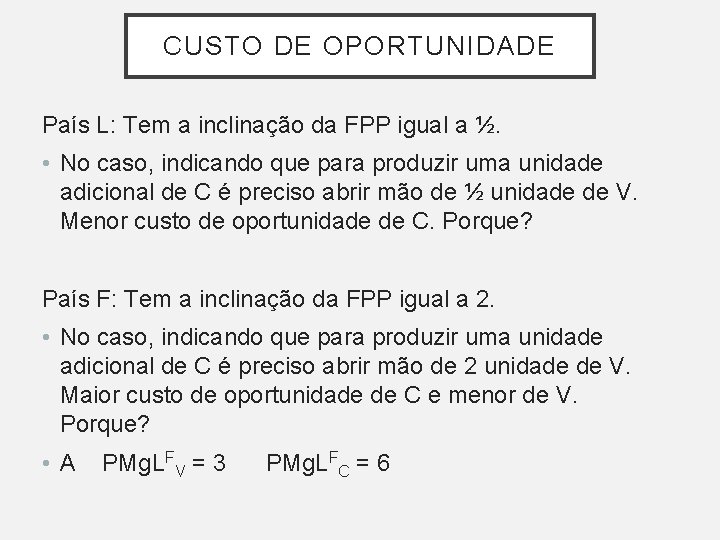CUSTO DE OPORTUNIDADE País L: Tem a inclinação da FPP igual a ½. • CUSTO DE OPORTUNIDADE País L: Tem a inclinação da FPP igual a ½. •