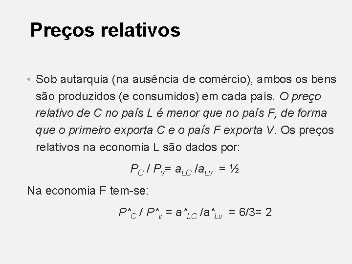Preços relativos • Sob autarquia (na ausência de comércio), ambos os bens são produzidos Preços relativos • Sob autarquia (na ausência de comércio), ambos os bens são produzidos