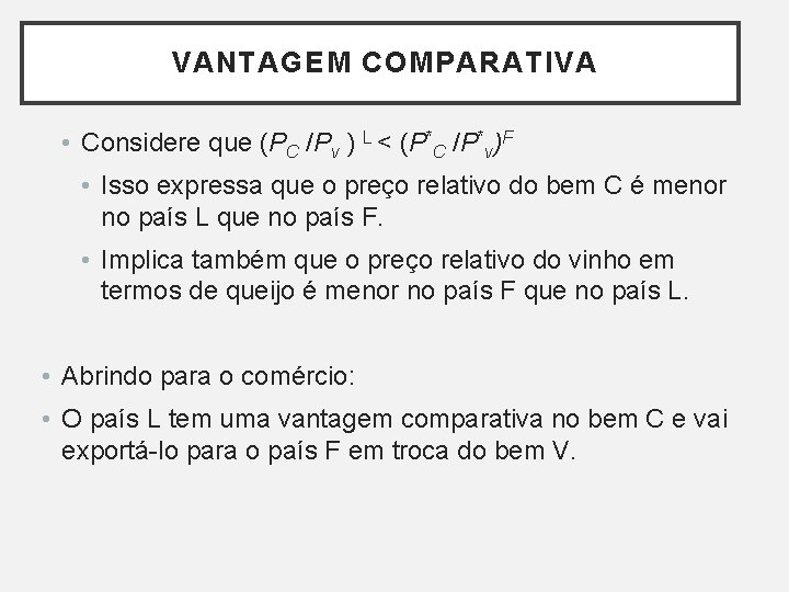 VANTAGEM COMPARATIVA • Considere que (PC /Pv ) L < (P*C /P*v)F • Isso VANTAGEM COMPARATIVA • Considere que (PC /Pv ) L < (P*C /P*v)F • Isso