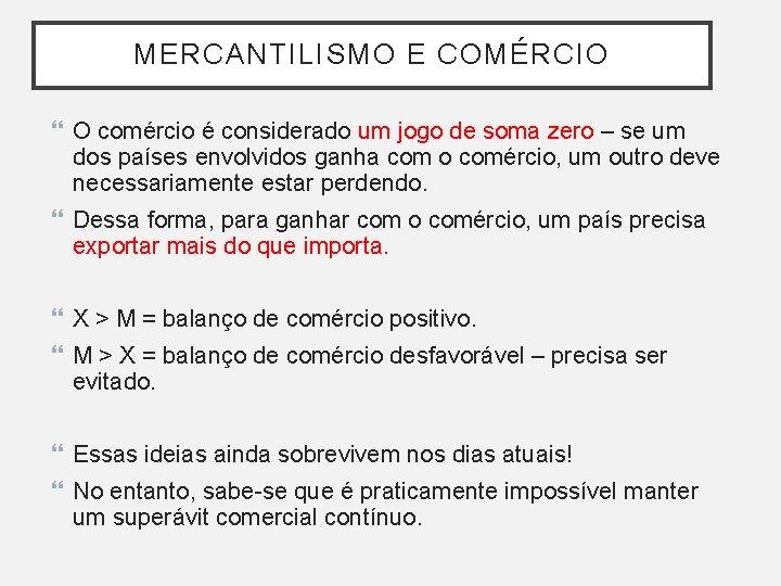 MERCANTILISMO E COMÉRCIO O comércio é considerado um jogo de soma zero – se MERCANTILISMO E COMÉRCIO O comércio é considerado um jogo de soma zero – se
