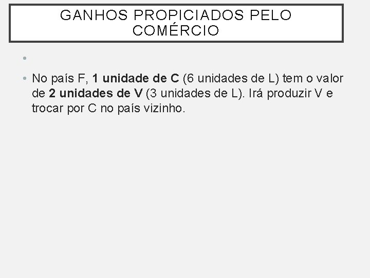 GANHOS PROPICIADOS PELO COMÉRCIO • • No país F, 1 unidade de C (6 GANHOS PROPICIADOS PELO COMÉRCIO • • No país F, 1 unidade de C (6