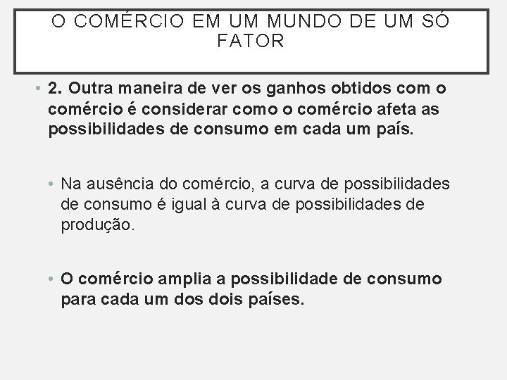 O COMÉRCIO EM UM MUNDO DE UM SÓ FATOR • 2. Outra maneira de O COMÉRCIO EM UM MUNDO DE UM SÓ FATOR • 2. Outra maneira de