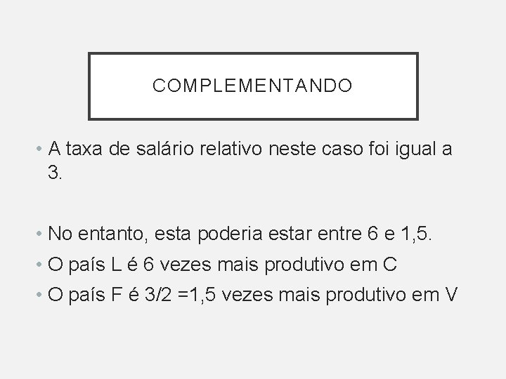 COMPLEMENTANDO • A taxa de salário relativo neste caso foi igual a 3. • COMPLEMENTANDO • A taxa de salário relativo neste caso foi igual a 3. •