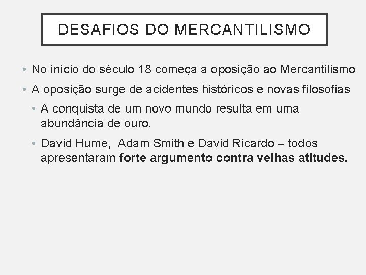 DESAFIOS DO MERCANTILISMO • No início do século 18 começa a oposição ao Mercantilismo DESAFIOS DO MERCANTILISMO • No início do século 18 começa a oposição ao Mercantilismo