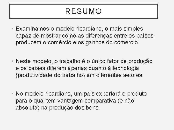 RESUMO • Examinamos o modelo ricardiano, o mais simples capaz de mostrar como as RESUMO • Examinamos o modelo ricardiano, o mais simples capaz de mostrar como as
