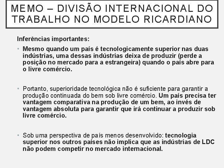MEMO – DIVISÃO INTERNACIONAL DO TRABALHO NO MODELO RICARDIANO Inferências importantes: • Mesmo quando MEMO – DIVISÃO INTERNACIONAL DO TRABALHO NO MODELO RICARDIANO Inferências importantes: • Mesmo quando