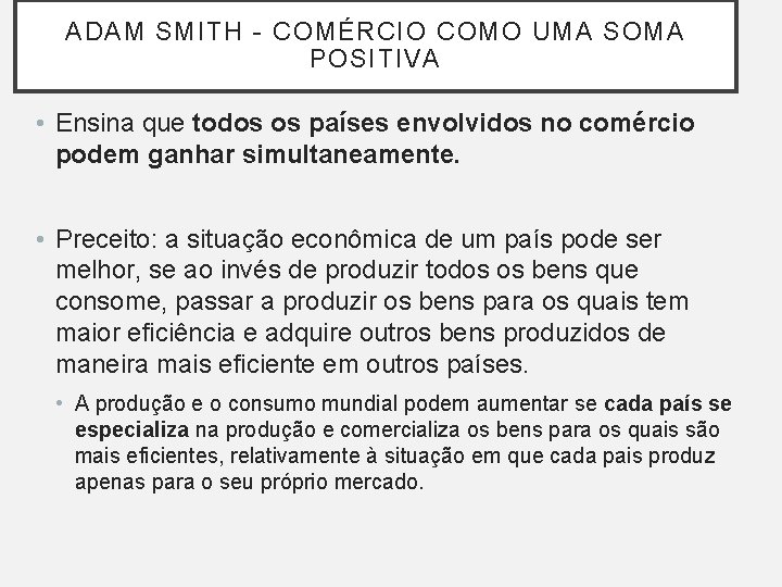 ADAM SMITH - COMÉRCIO COMO UMA SOMA POSITIVA • Ensina que todos os países ADAM SMITH - COMÉRCIO COMO UMA SOMA POSITIVA • Ensina que todos os países