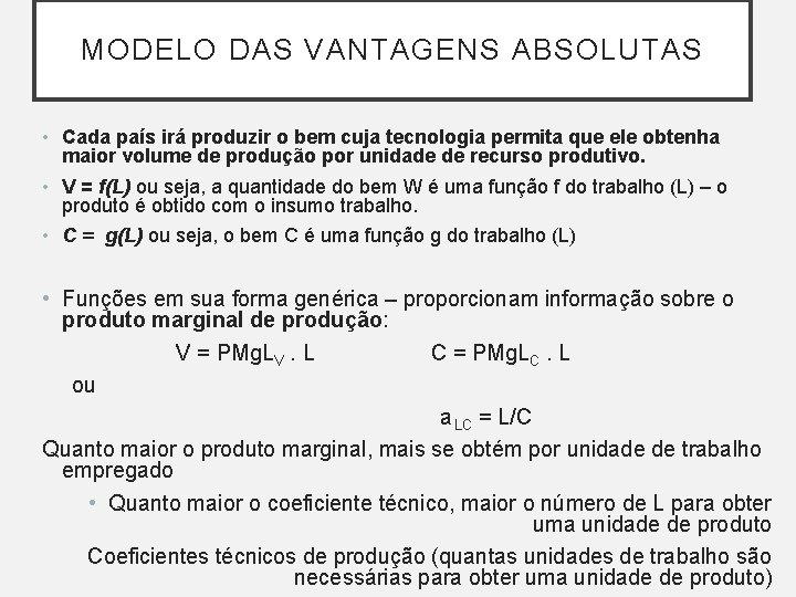 MODELO DAS VANTAGENS ABSOLUTAS • Cada país irá produzir o bem cuja tecnologia permita MODELO DAS VANTAGENS ABSOLUTAS • Cada país irá produzir o bem cuja tecnologia permita