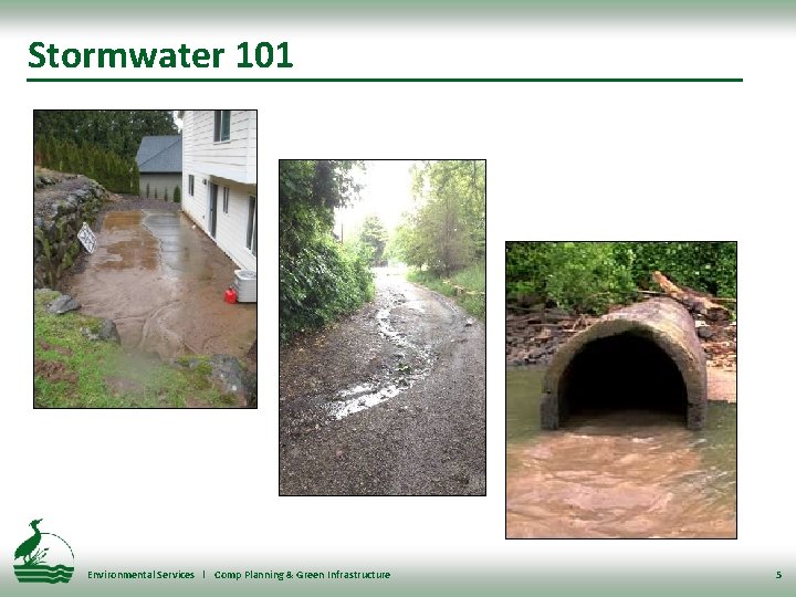 Stormwater 101 Environmental Services l Comp Planning & Green Infrastructure 5 