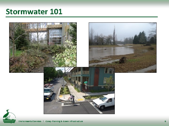 Stormwater 101 Environmental Services l Comp Planning & Green Infrastructure 6 