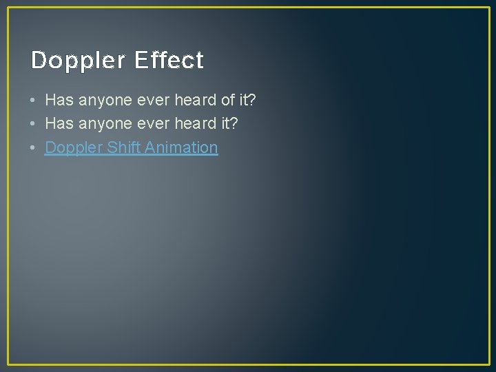 Doppler Effect • Has anyone ever heard of it? • Has anyone ever heard