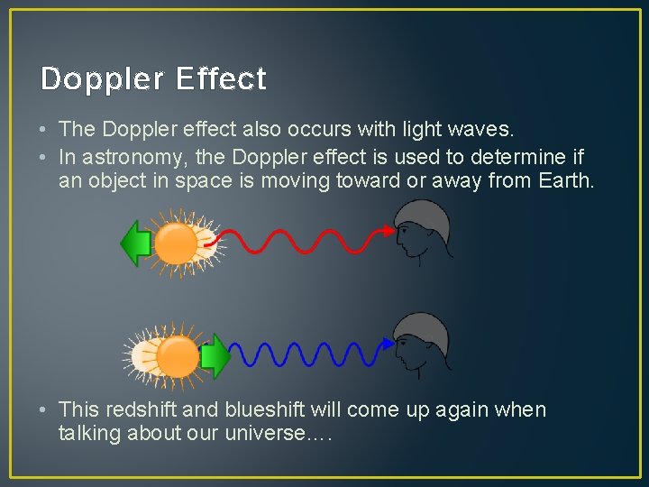Doppler Effect • The Doppler effect also occurs with light waves. • In astronomy,