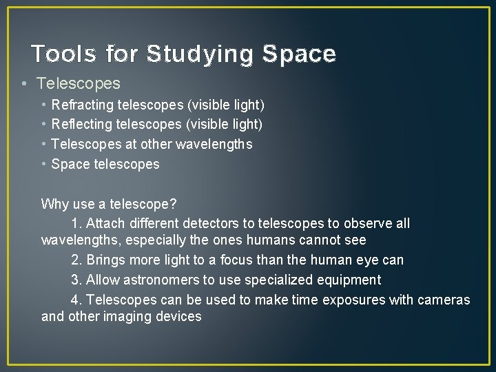 Tools for Studying Space • Telescopes • • Refracting telescopes (visible light) Reflecting telescopes