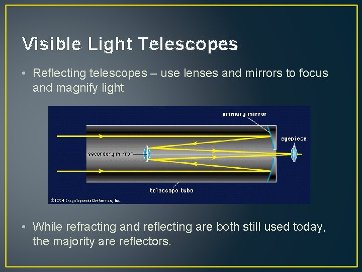 Visible Light Telescopes • Reflecting telescopes – use lenses and mirrors to focus and