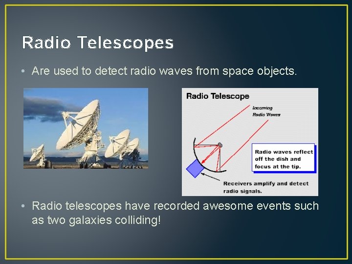 Radio Telescopes • Are used to detect radio waves from space objects. • Radio