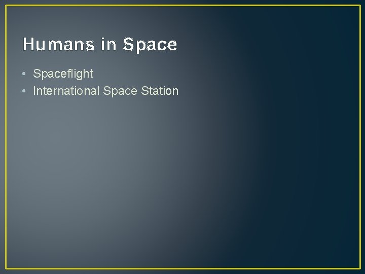 Humans in Space • Spaceflight • International Space Station 