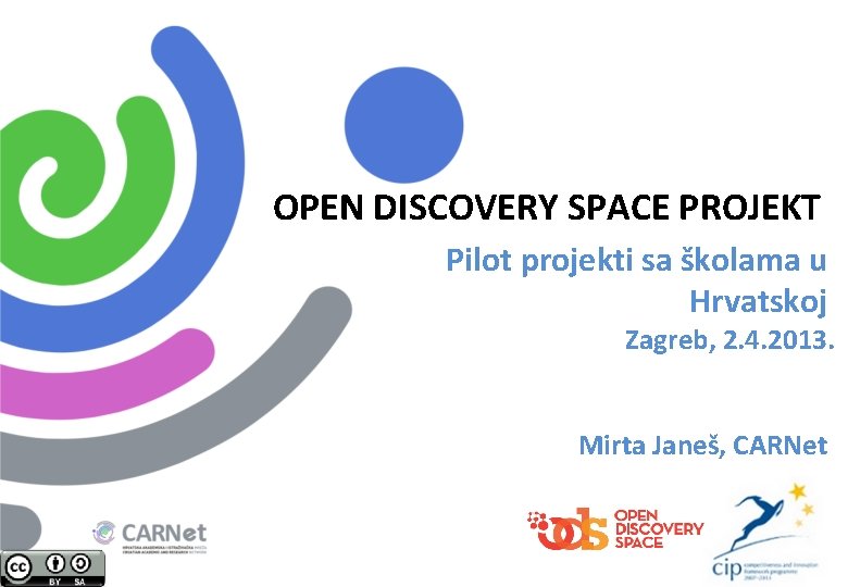 OPEN DISCOVERY SPACE PROJEKT Pilot projekti sa školama u Hrvatskoj Zagreb, 2. 4. 2013.