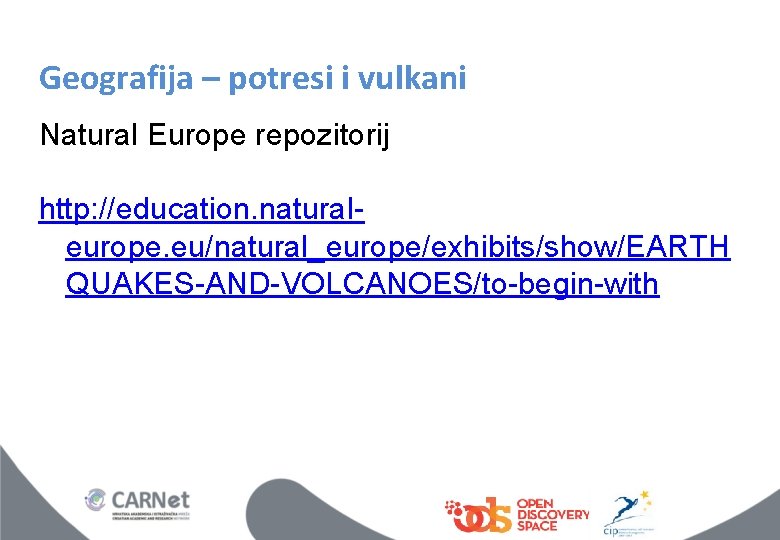 Geografija – potresi i vulkani Natural Europe repozitorij http: //education. naturaleurope. eu/natural_europe/exhibits/show/EARTH QUAKES-AND-VOLCANOES/to-begin-with 