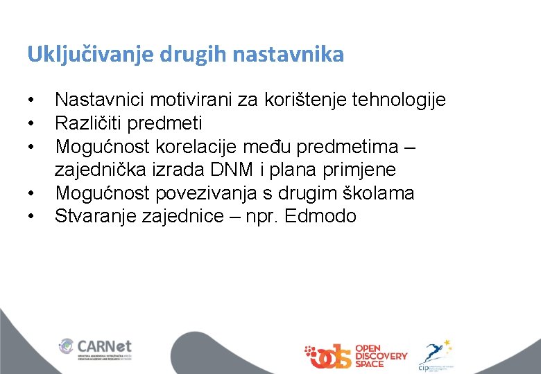 Uključivanje drugih nastavnika • • • Nastavnici motivirani za korištenje tehnologije Različiti predmeti Mogućnost