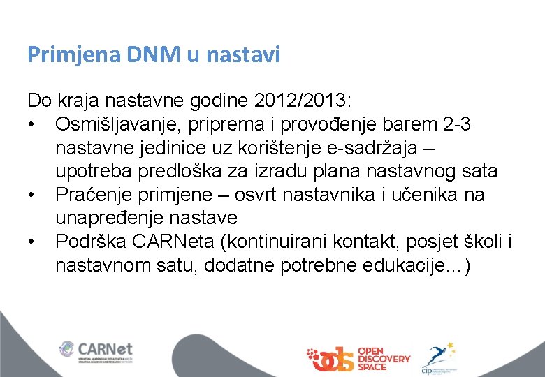 Primjena DNM u nastavi Do kraja nastavne godine 2012/2013: • Osmišljavanje, priprema i provođenje