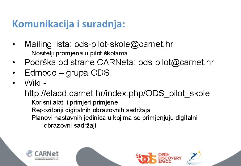 Komunikacija i suradnja: • Mailing lista: ods-pilot-skole@carnet. hr Nositelji promjena u pilot školama •