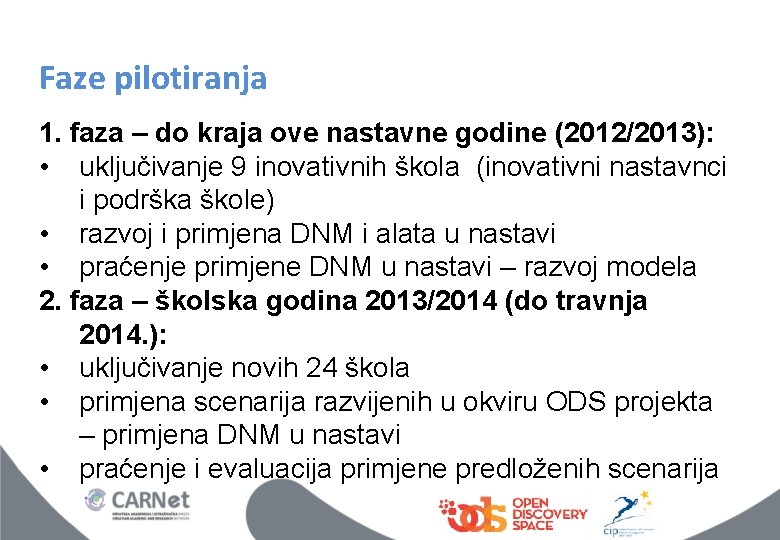 Faze pilotiranja 1. faza – do kraja ove nastavne godine (2012/2013): • uključivanje 9