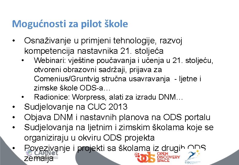 Mogućnosti za pilot škole • Osnaživanje u primjeni tehnologije, razvoj kompetencija nastavnika 21. stoljeća