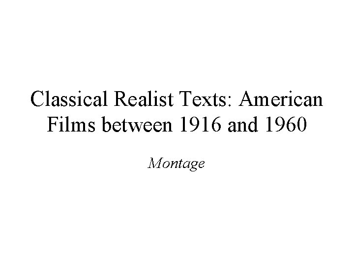 Classical Realist Texts: American Films between 1916 and 1960 Montage 