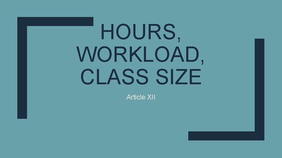 HOURS, WORKLOAD, CLASS SIZE Article XII 