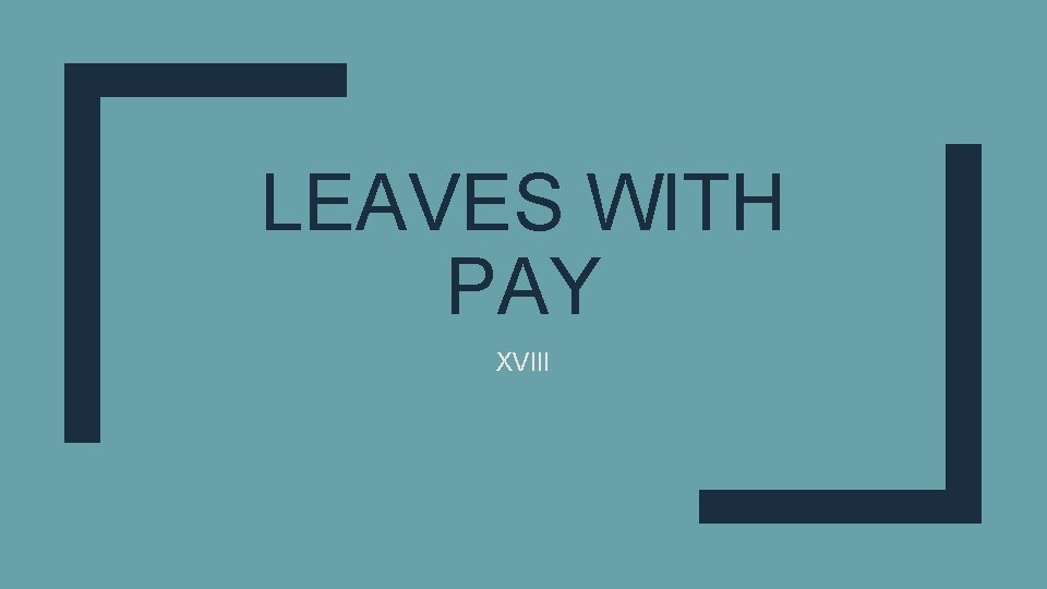 LEAVES WITH PAY XVIII 