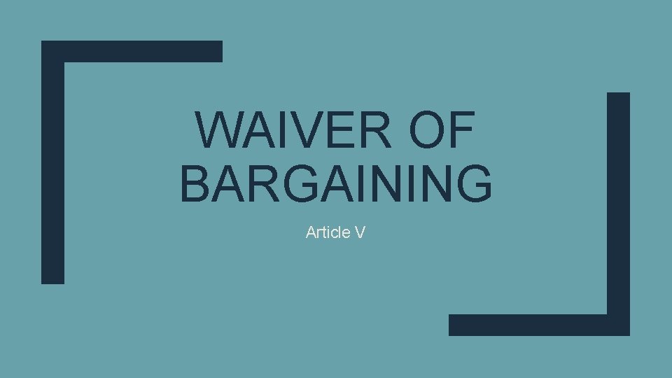 WAIVER OF BARGAINING Article V 