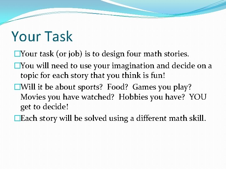 Your Task �Your task (or job) is to design four math stories. �You will