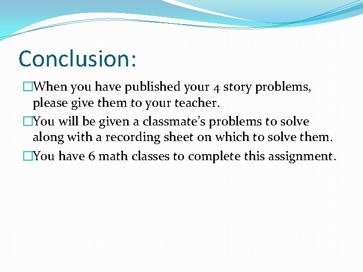 Conclusion: �When you have published your 4 story problems, please give them to your