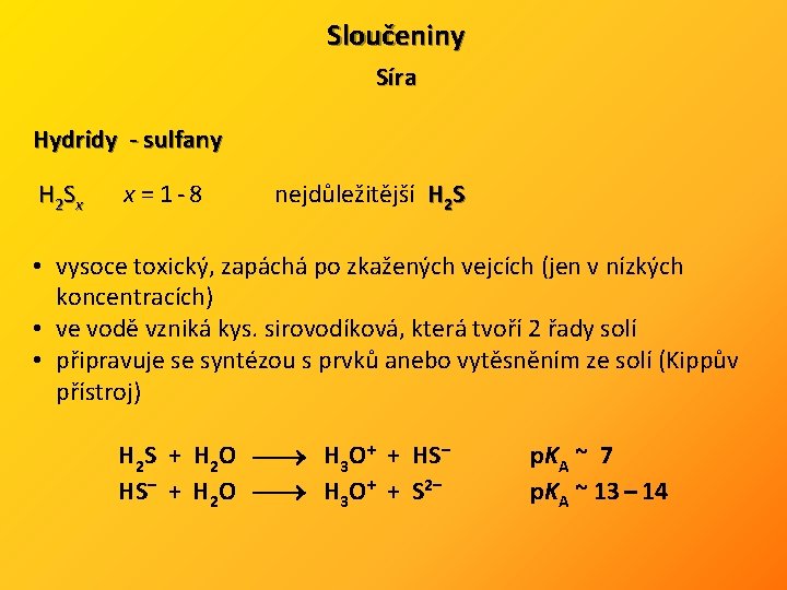 Sloučeniny Síra Hydridy - sulfany H 2 S x x = 1 - 8