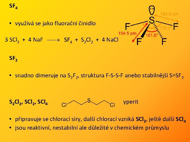 SF 4 • využívá se jako fluorační činidlo 3 SCl 2 + 4 Na.