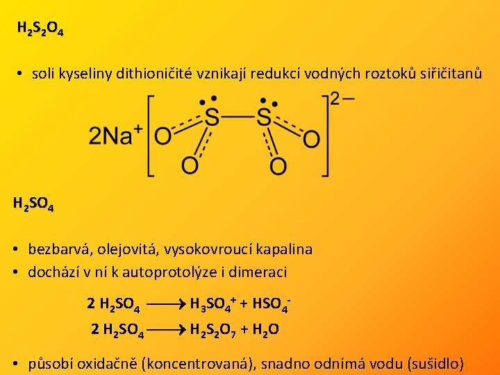 H 2 S 2 O 4 • soli kyseliny dithioničité vznikají redukcí vodných roztoků