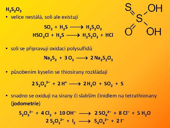 H 2 S 2 O 3 • velice nestálá, soli ale existují SO 3