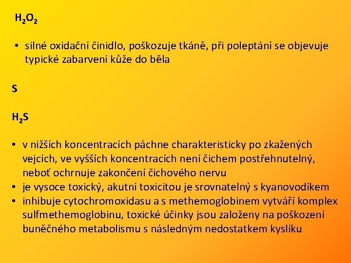 H 2 O 2 • silné oxidační činidlo, poškozuje tkáně, při poleptání se objevuje