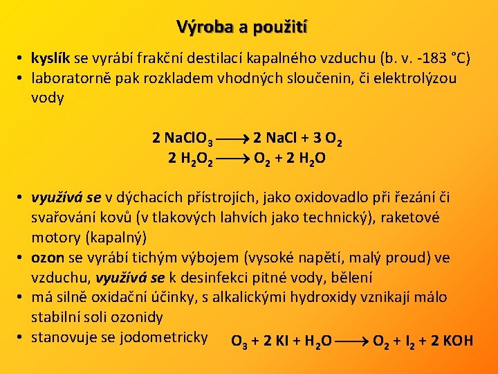 Výroba a použití • kyslík se vyrábí frakční destilací kapalného vzduchu (b. v. -183