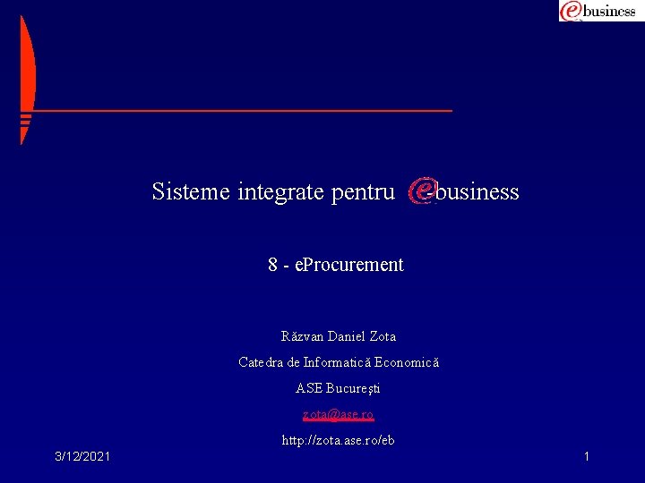Sisteme integrate pentru -business 8 - e. Procurement Răzvan Daniel Zota Catedra de Informatică