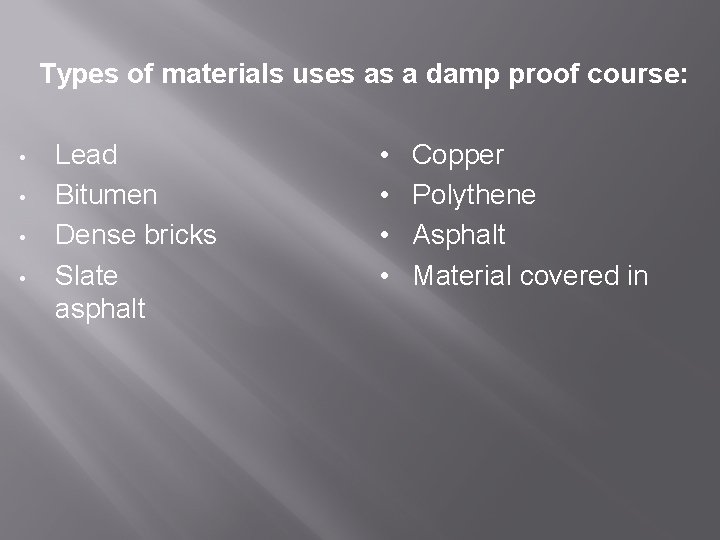  Types of materials uses as a damp proof course: • Lead • Copper