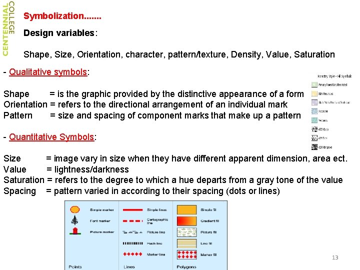 Symbolization. . . . Design variables: Shape, Size, Orientation, character, pattern/texture, Density, Value, Saturation