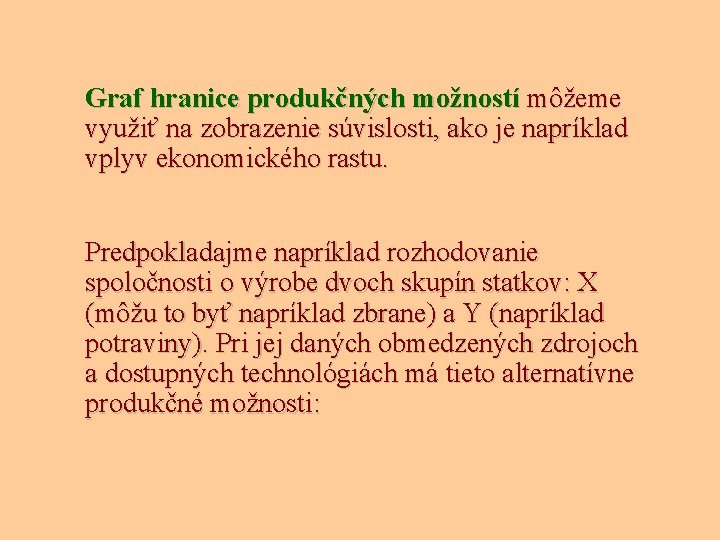 Graf hranice produkčných možností môžeme využiť na zobrazenie súvislosti, ako je napríklad vplyv ekonomického