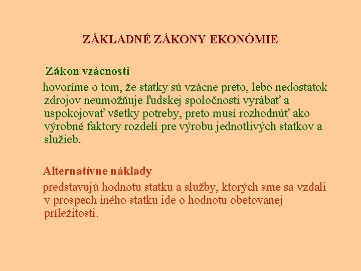 ZÁKLADNÉ ZÁKONY EKONÓMIE Zákon vzácnosti hovoríme o tom, že statky sú vzácne preto, lebo