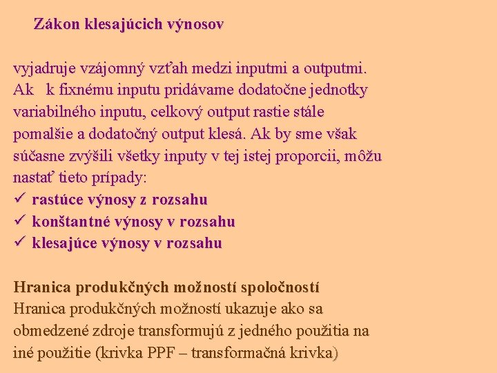 Zákon klesajúcich výnosov vyjadruje vzájomný vzťah medzi inputmi a outputmi. Ak k fixnému inputu