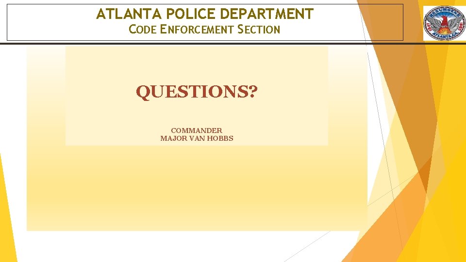 ATLANTA POLICE DEPARTMENT CODE ENFORCEMENT SECTION QUESTIONS? COMMANDER MAJOR VAN HOBBS 