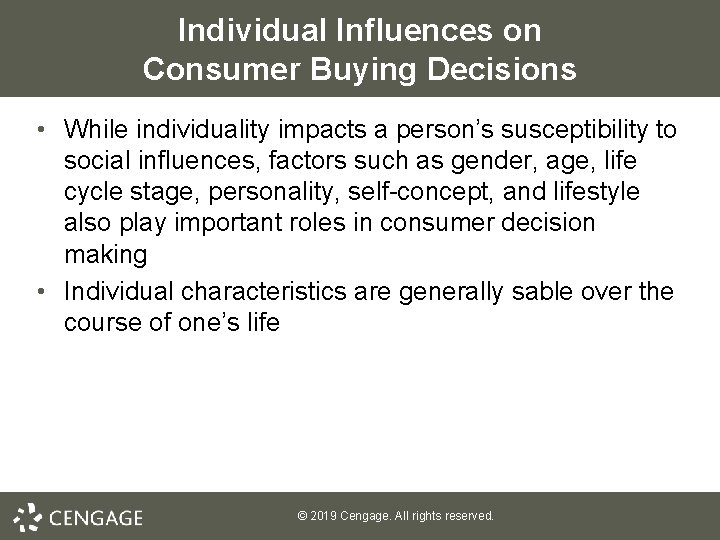 Individual Influences on Consumer Buying Decisions • While individuality impacts a person’s susceptibility to