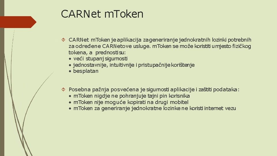 CARNet m. Token je aplikacija za generiranje jednokratnih lozinki potrebnih za određene CARNetove usluge.