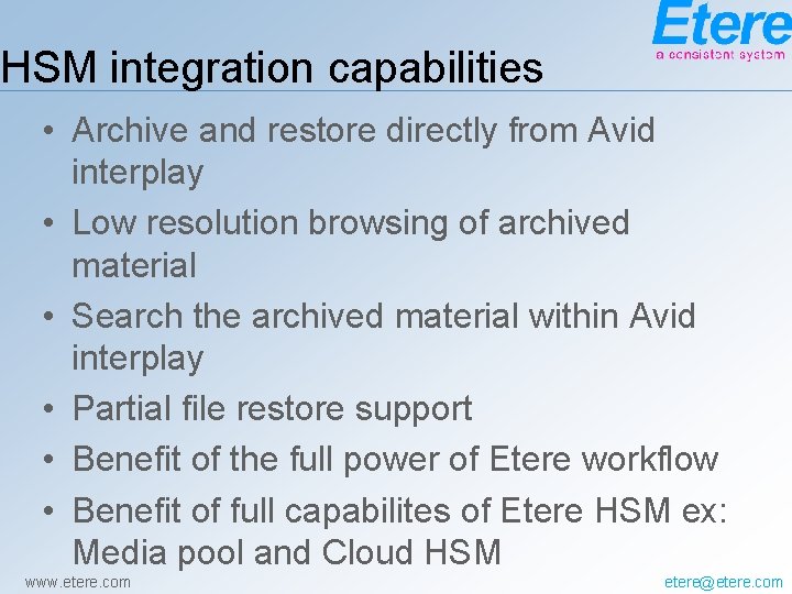 HSM integration capabilities • Archive and restore directly from Avid interplay • Low resolution